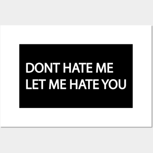 DONT HATE ME, LET ME HATE YOU Posters and Art